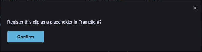 Confirmation dialog to register a clip as a placeholder in Framelight